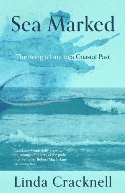 Sea Marked : Throwing a Line to a Coastal Past - Linda Cracknell