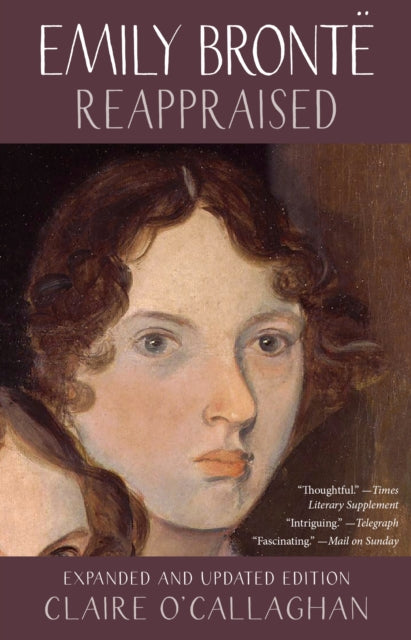 Emily Bronte Reappraised : Expanded and updated edition - Claire O'Callaghan