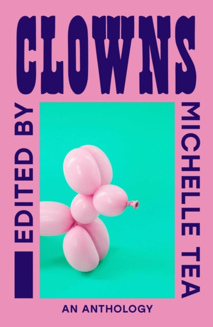 Clowns : An Anthology - Michelle Tea