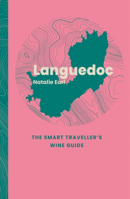 Languedoc: The Smart Traveller's Wine Guide - Natalie Earl
