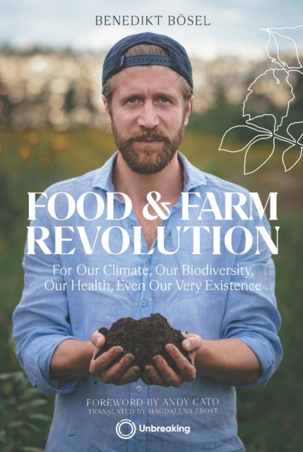 Food & Farm Revolution : For Our Climate, Our Biodiversity, Our Health, Even Our Very Existence - Magdalena Frost