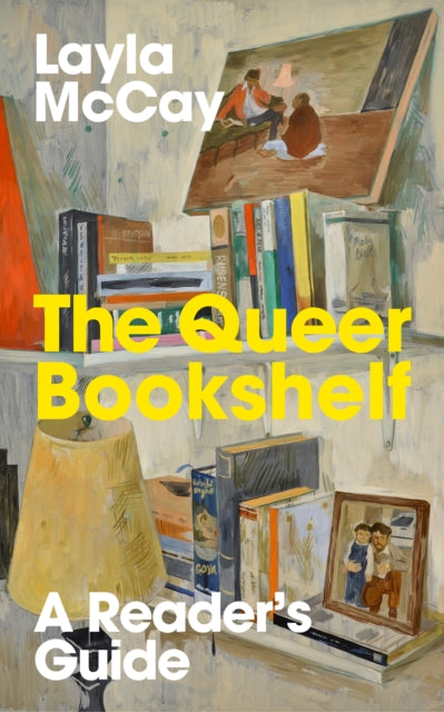 The Queer Bookshelf : A Reader's Guide - Layla McCay
