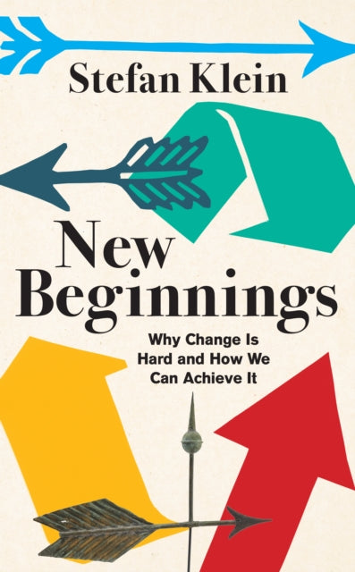 New Beginnings : Why Change Is Hard and How We Can Achieve It - Stefan Klein