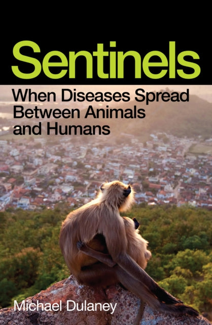 Sentinels : When Diseases Spread Between Animals and Humans - Michael Dulaney