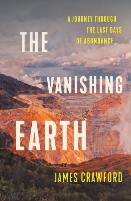 The Vanishing Earth : A Journey Through the Last Days of Abundance - James Crawford