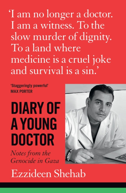 Diary of a Young Doctor : Notes from the Genocide in Gaza - Dr Ezzideen Shehab