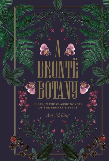 A Bronte Botany : Flora in the classic novels of the Bronte sisters - Tugce Okay