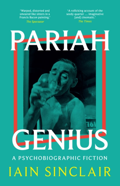 Front cover of Pariah Genius by Iain Sinclair, paperback