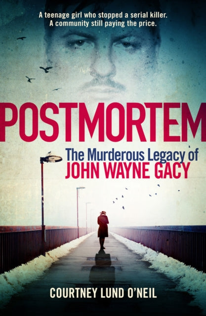 Postmortem : The murderous legacy of John Wayne Gacy - Courtney Lund O'Neil