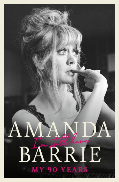 I'm Still Here: My 90 Years - Amanda Barrie