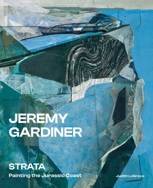 Jeremy Gardiner: Strata : Painting the Jurassic Coast - Jeremy Gardiner