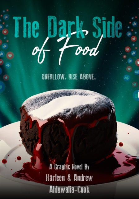 THE DARK SIDE OF FOOD : UNFOLLOW. RISE ABOVE. - HARLEEN AHLUWALIA-COOK