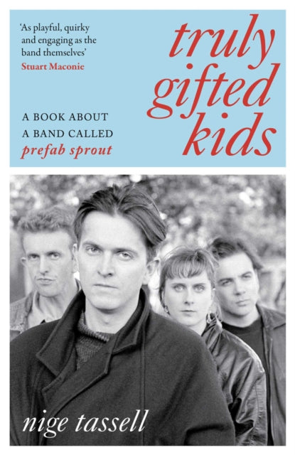 Truly Gifted Kids : A Book About a Band Called Prefab Sprout - Nige Tassell