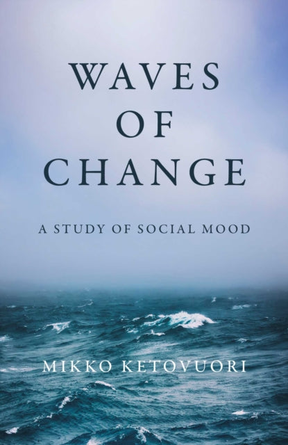 Waves of Change : A Study of Social Mood - Mikko Ketovuori