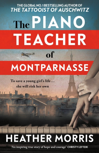 The Piano Teacher of Montparnasse : The heartbreaking new novel from the bestselling author of The Tattooist of Auschwitz - Heather Morris