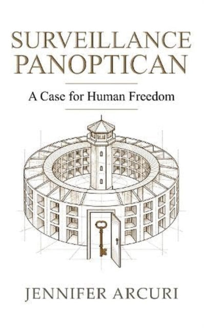 SURVEILLANCE PANOPTICAN : A Case for Human Freedom - Jennifer Arcuri