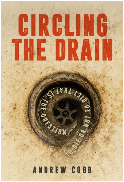 Circling the Drain : To die or not to die? That is the question. - Andrew Cobb