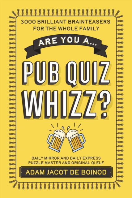 Are you a ...Pub Quiz Whizz? : 3,000 Brilliant Brainteasers for the Whole Family - Adam Jacot de Boinod