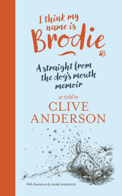 I Think My Name is Brodie : A straight from-the-dog's-mouth memoir - Mark Bardsley