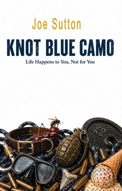 Knot Blue Camo : Life Happens to You, Not for You - Joe Sutton