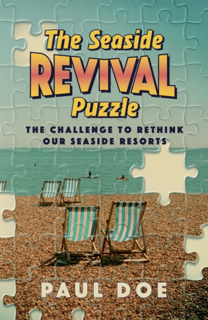 The Seaside Revival Puzzle : the challenge to rethink our seaside resorts - Paul Doe
