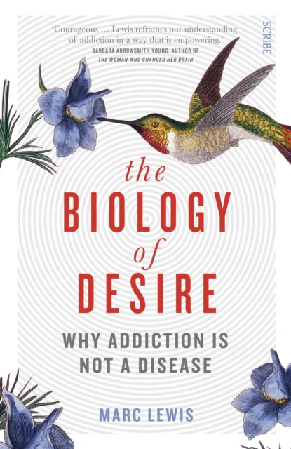 The Biology of Desire : why addiction is not a disease - Marc Lewis
