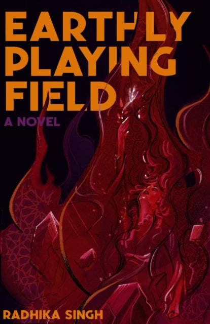 Earthly Playing Field : A Novel - Radhika Singh