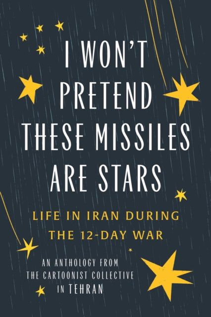I Won't Pretend These Missiles Are Stars : Life in Iran During the 12-Day War - The Cartoonist Collective
