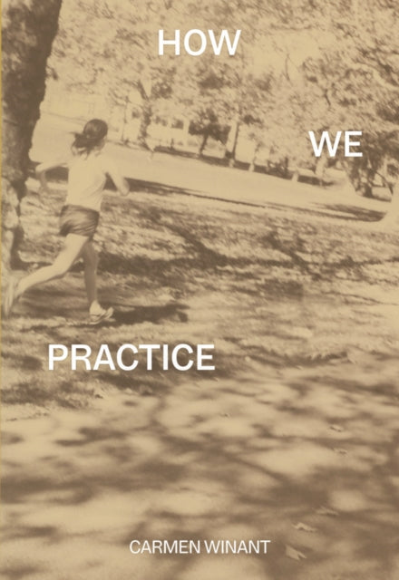 How We Practice - Carmen Winant