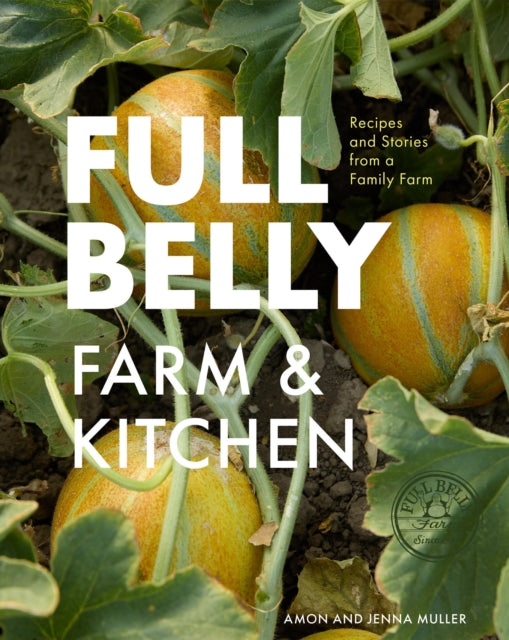 Full Belly : Recipes and Stories from a Family Farm - Jenna Muller