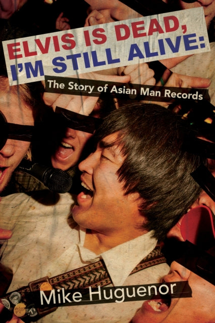 Elvis is Dead, I'm Still Alive : The Story of Asian Man Records - Mike Huguenor