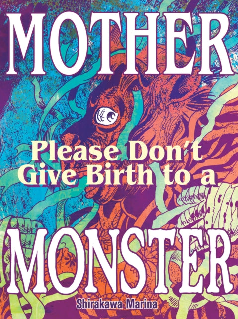 Mother, Please Don't Give Birth to a Monster - Marina Shirakawa
