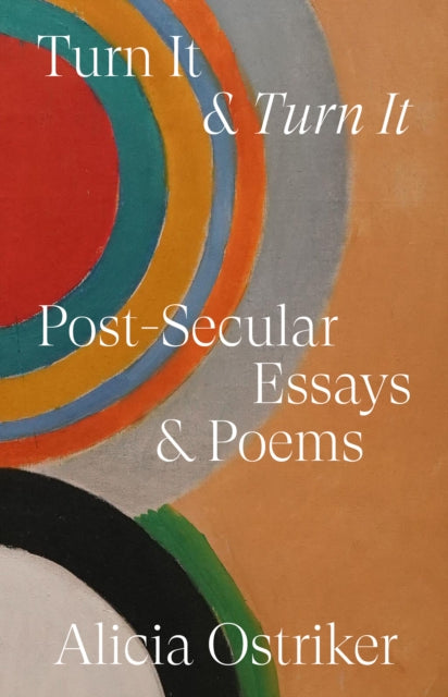 Turn It & Turn It : Post-Secular Essays & Poems - Alicia Ostriker