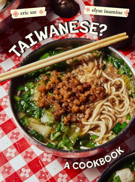 Taiwanese? : A Rambling Reflection on the Recipes, Cultures, and People Defining this Island - Elyse Inamine