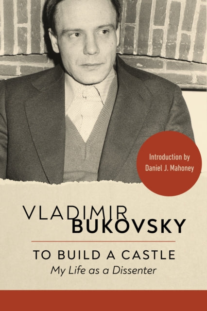 To Build a Castle : My Life as a Dissenter - Daniel J. Mahoney