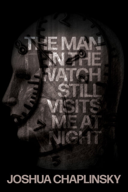 The Man in the Watch Still Visits Me at Night - Joshua Chaplinsky