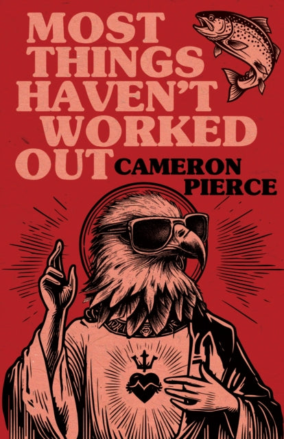 Most Things Haven't Worked Out - Cameron Pierce