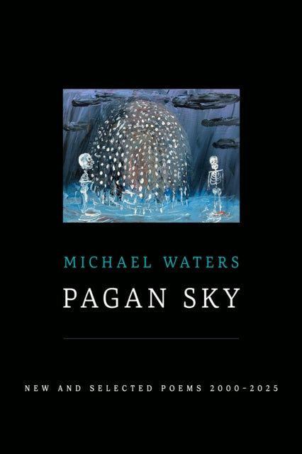 Pagan Sky: New and Selected Poems 2000-2025 - Michael Waters