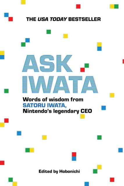 Ask Iwata : Words of Wisdom from Satoru Iwata, Nintendo's Legendary CEO - Hobonichi