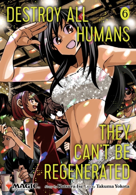Front cover of Destroy All Humans. They Can't Be Regenerated. A Magic: The Gathering Manga, Vol. 6 by Takuma Yokota, paperback
