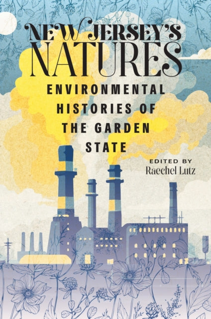 New Jersey's Natures : Environmental Histories of the Garden State - Chad Anderson