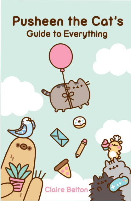 Front cover of Pusheen the Cat's Guide to Everything by Claire Belton, paperback