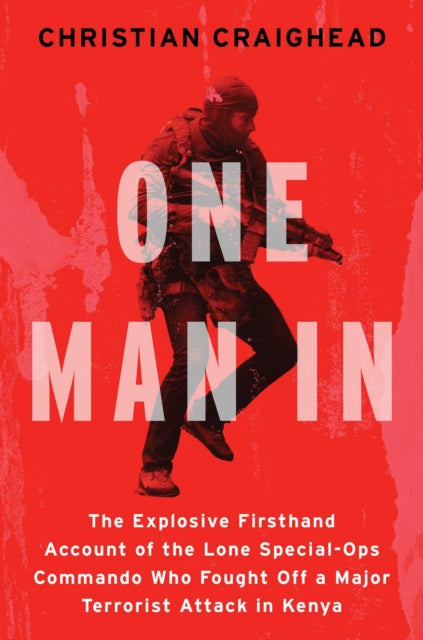 One Man In : The Explosive Firsthand Account of the Lone Special-Ops Commando Who Fought Off a Major Terrorist Attack in Kenya - Christian Craighead