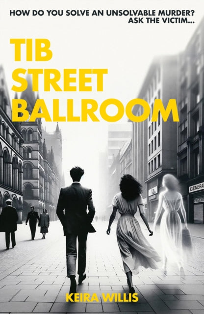Tib Street Ballroom : The thrilling mystery crime debut with a ghostly twist - Keira Willis