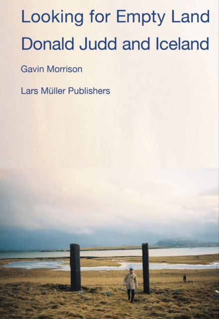 Looking for Empty Land : Donald Judd and Iceland - Gavin Morrison