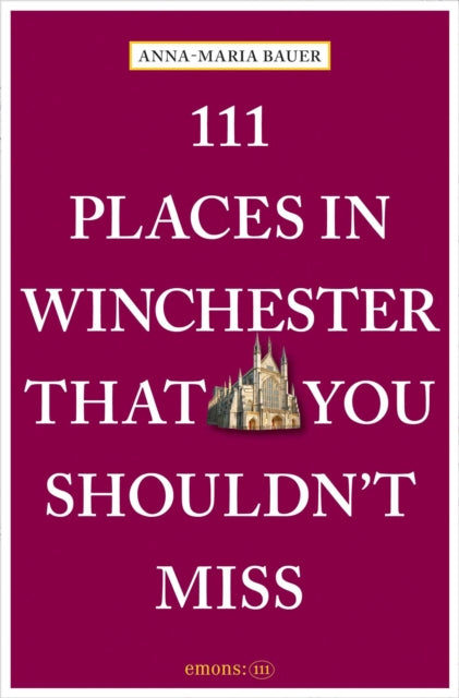 Front cover of 111 Places in Winchester That You Shouldn't Miss - Anna-Maria Bauer, paperback