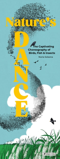Nature's Dance : The Captivating Choreography of Birds, Fish & Insects - Nuria Solsona