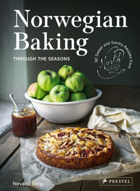 Norwegian Baking through the Seasons : 90 Sweet and Savory Recipes from North Wild Kitchen - Nevada Berg
