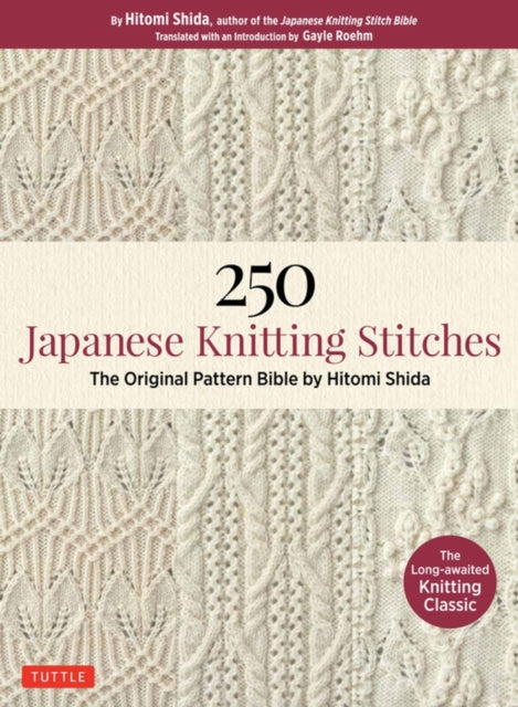 250 Japanese Knitting Stitches : The Original Pattern Bible by Hitomi Shida - Gayle Roehm