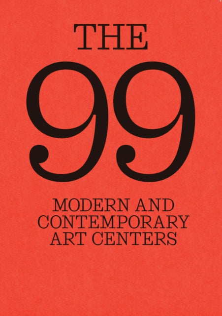 The 99: Modern and Contemporary Art Centers - Marcella Ciacci